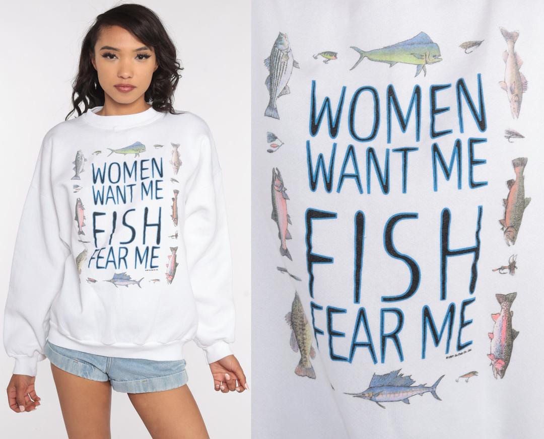 Fishing Sweatshirt 90s Joke Shirt Travel Women Want Me Fish, Shop Exile