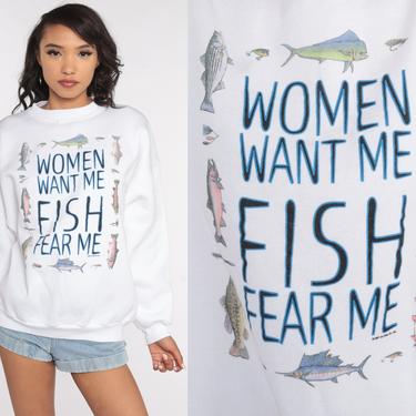 Fishing Sweatshirt 90s Joke Shirt Travel Women Want Me Fish