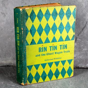 Rin Tin Tin and the Ghose Wagon Train, by Cole Fannin, 1958 Classic Children's Fiction - Story About Dogs - Authorized TV Edition 