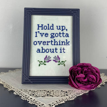 Hold up I gotta overthink about it - framed cross stitch 