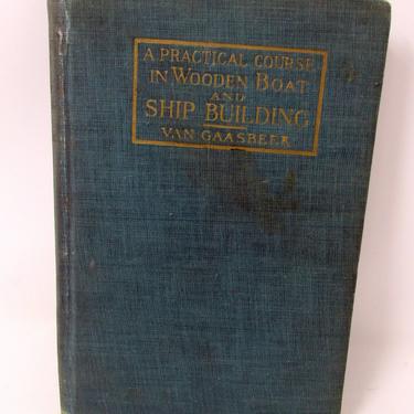 1918 Antique Wooden Boat and Ship Building Book Wooden Boats and Ship Building Van Gaasbeek Hardcover Book 1st edition 1941 