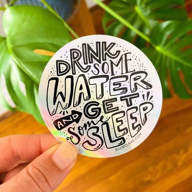 Vinyl Sticker // Drink Some Water and Get Some Sleep (HOLOGRAPHIC) 