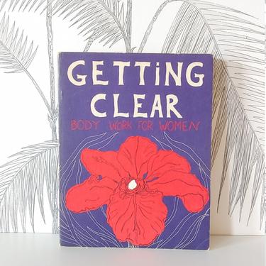 Vintage Book, &amp;quot;Getting Clear, Body Work for Women&amp;quot; by Anne Kent Rush, circa 70's 