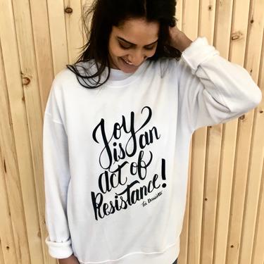 'Joy Is An Act of Resistance' Sweatshirt