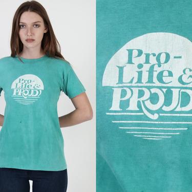 Vintage 70s Pro Life And Proud T Shirt / Womens Political Anti Abortion Shirt / 80s Soft Cotton Single Stitch Tee 