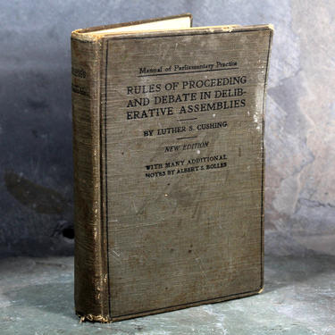 Manual of Parliamentary Practice: Rules of Proceeding and Debate in Deliverative Assemblies by Luther S. Cushing, 1914 Edition 