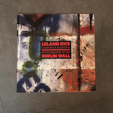 Leland Rice Illusions &amp; Allusions Photographs Of The Berlin Wall Book 