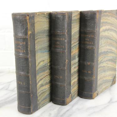 History of the Reign of Ferdinand and Isabella Three Volume Set by William H. Prescott, Copyright 1837 
