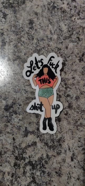 Lets fuck shit up sticker