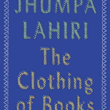 Jhumpa Lahiri: The Clothing of Books