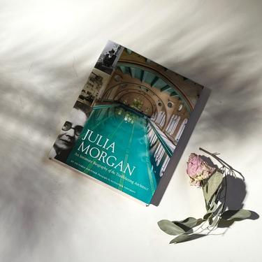 Julia Morgan An Intimate Biography of the Trailblazing Architect