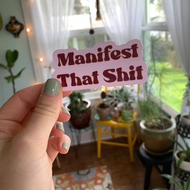 Manifest That Shit! Sticker