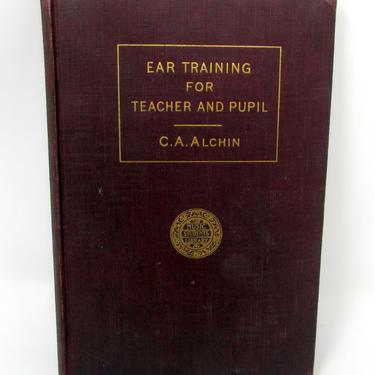 Antique Music Book Ear Training for Teacher and Pupil by C.A Alchin 1904 Vintage First Edition 
