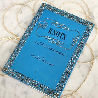 Vintage Knots Book Retro 1930s Useful & Ornamental + George Russel Shaw + How To Guide + Full Illustrations + Hardcover + Coffee Table Book 