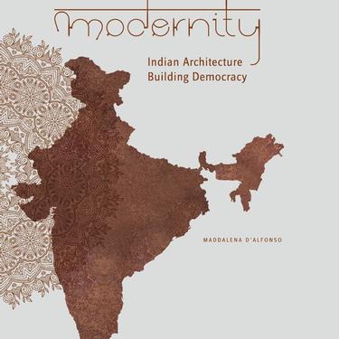 Warm Modernity: Indian Architecture Building Democracy | Maddalena D'Alfonso